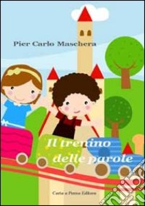 Il trenino delle parole libro di Maschera P. Carlo