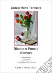 Ricette e poesie d'amore libro di Tarascio Grazia M.