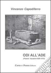 Odi all'ade. Poesie macabre 1909-1919 libro di Capodiferro Vincenzo