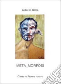 Meta morfosi libro di Di Gioia Aldo