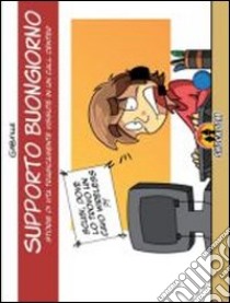 Supporto buongiorno. Storie di vita tragicamente vissuta in un call-center libro di Caprari Gabriele; Scaldaferri M. (cur.)