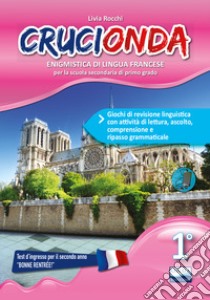 Crucionda. Enigmistica di lingua francese. Giochi di revisione linguistica con attività di lettura, ascolto, comprensione e ripasso grammaticale. Per la Scuola media. Ediz. per la scuola. Con Audio. Vol. 1 libro di Rocchi Livia