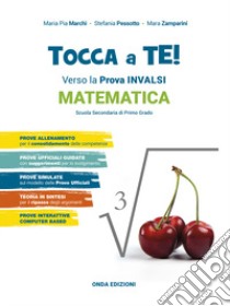 Tocca a te! Matematica. Verso le Prove INVALSI. Ediz. per la scuola libro di Marchi Maria Pia; Pessotto Stefania; Zamparini Mara