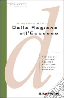 Dalla ragione all'eccesso libro di Romito Giuseppe