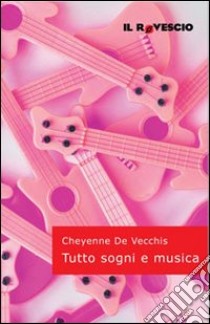 Tutto sogni e musica libro di De Vecchis Cheyenne