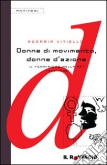 Donne di movimento, donne d'azione. Il femminismo nella RFT 1968-1990 libro di Vitiello Rosaria