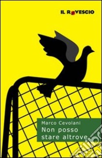 Non posso stare altrove libro di Cevolani Marco