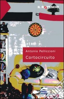 Cortocircuito libro di Pelliccioni Antonio