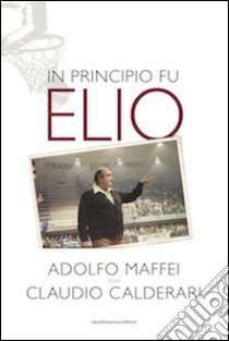 In principio fu Elio libro di Maffei Adolfo; Calderari Claudio