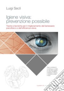 Igiene visiva: prevenzione possibile. Teorie e tecniche per il miglioramento del benessere psicofisico e dell'efficienza visiva libro di Seclì Luigi; Maffei M. (cur.)