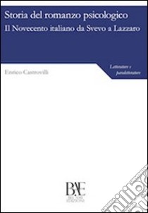 Storia del romanzo psicologico. Il Novecento italiano da Svevo a Lazzaro libro di Castrovilli Enrico