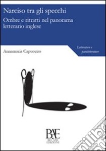 Narciso tra gli specchi. Ombre e ritratti nel panorama letterario inglese libro di Capuozzo Annamaria; Scuotto E. (cur.)