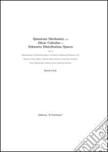 Quantum mechanics and dirac calculus in schwartz distribution spaces. Vol. 1 libro di Carfì David