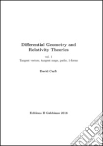 Differential geometry and relativity theories. Vol. 1: Tangent vectors, tangent maps, paths, 1-forms libro di Carfì David