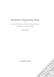 Foundations of superposition theory. Ediz. speciale. Vol. 2: Extended euclidean structures in the space of tempered distributions and applications to economics and physics libro di Carfì David