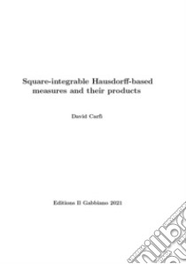 Square-integrable Hausdorff-based measures and their products libro di Carfì David