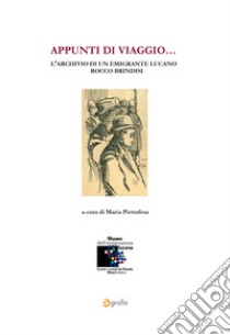 Appunti di viaggio... L'archivio di un emigrante lucano Rocco Brindisi libro di Pietrafesa Maria; Pietrafesa Maria (cur.)