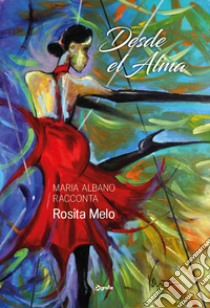 Desde el Alma. Maria Albano racconta Rosita Melo libro di Albano Maria