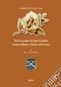 Laurenzana 1518-2018. Nel ricordo di «frate» Egidio nostro «beato e santo» ritrovato libro di Motta Rocco Maria