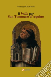 Il bello per San Tommaso d'Aquino libro di Catarinella Giuseppe