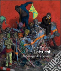 Jonas Burgert. Lotsucht. Scandagliodipendenza. Ediz. bilingue libro di Carlini Fanfogna Laura