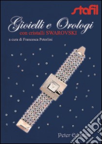 Gioielli e orologi con cristalli Swarovski libro di Peterlini Francesca