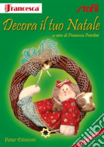 Decora il tuo Natale libro di Peterlini Francesca