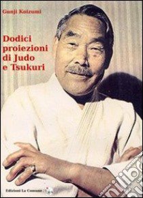 Dodici proiezioni di judo e tsukuri libro di Koizumi Gunji