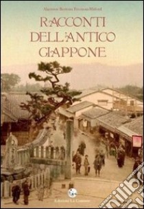 Racconti dell'antico Giappone libro di Freeman-Mitford Algernon Bertram