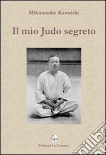 Il mio judo segreto libro di Kawaishi Mikinosuke