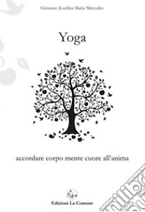 Yoga. Accordare corpo mente cuore all'anima libro di Gennuso Josefina Maria Mercedes