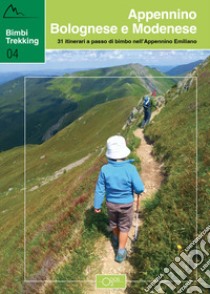 Bimbi trekking. 31 itinerari a passo di bimbo nell'Appennino emiliano. Appennino bolognese e modenese libro di Merialdo Silvia