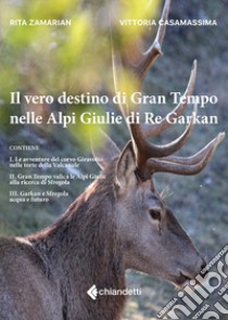 Il vero destino di Gran Tempo nelle Alpi Giulie di Re Garkan libro di Casamassima Vittoria; Zamarian Rita