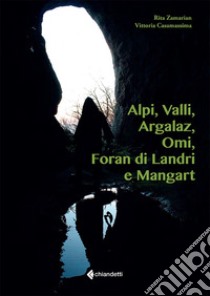 Alpi, Valli, Argalaz, Omi, Foran di Landri e Mangart libro di Zamarian Rita; Casamassima Vittoria