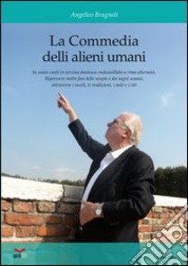 La commedia de li alieni umani. In canto canti in terzina dantesca, endecasillabo a rima incatenata. Ripercorre molte fasi delle utopie e dei sogni umani... libro di Brugnoli Angelico