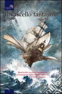 Il vascello fantasma. Quattordici racconti d'avventura accompagnati dalla novella ispiratrice di Emilio Salgari libro