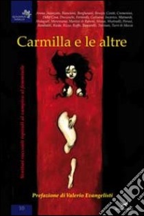 Carmilla e le altre. Ventisei racconti ispirati al vampiro al femminile. Tributo a Valerio Evangelisti libro di Delmiglio E. (cur.)