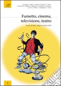 Fumetto, cinema, televisione, teatro. Atti del Convegno (Rovereto, 22 ottobre 2010) libro di Allegri M. (cur.); Gallo C. (cur.)