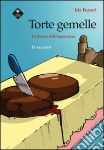 Torte gemelle. La forma dell'apparenza libro di Ferrari Ida