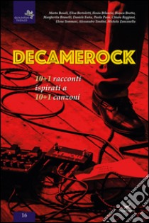 Decamerock. 10+1 racconti ispirati a 10+1 canzoni libro di Delmiglio E. (cur.)