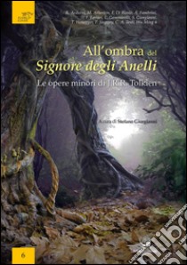 All'ombra del Signore degli Anelli. Le opere minori di J.R.R. Tolkien. Atti del convegno (Trento, 13-14 maggio 2016) libro di Giorgianni S. (cur.)