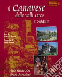 Il Canavese delle valli Orco e Soana. Alle falde del Gran Paradiso libro di Ferrero Franco G.; Formica Enrico