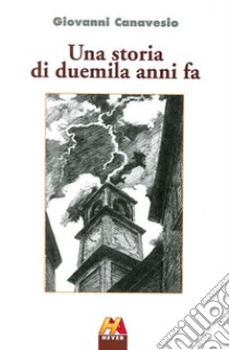 Una storia di duemila anni fa libro di Canavesio Giovanni