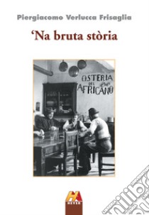 Bruta storia ('Na) libro di Verlucca Frisaglia Piergiacomo