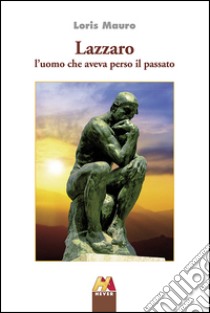 Lazzaro. L'uomo che aveva perso il passato libro di Mauro Loris