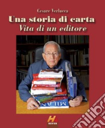 Una storia di carta. Vita di un editore libro di Verlucca Cesare