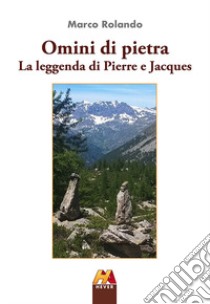 Omini di pietra. La leggenda di Pierre e Jacques libro di Rolando Marco