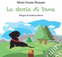 La storia di Dana. Ediz. illustrata libro di Pezzetto Maria Grazia