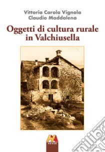 Oggetti di cultura rurale in Valchiusella libro di Vignola Vittoria Carola