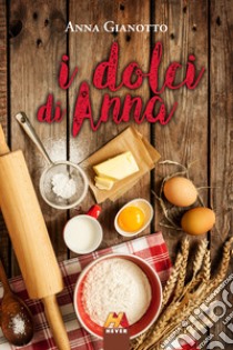 I dolci di Anna libro di Gianotto Anna